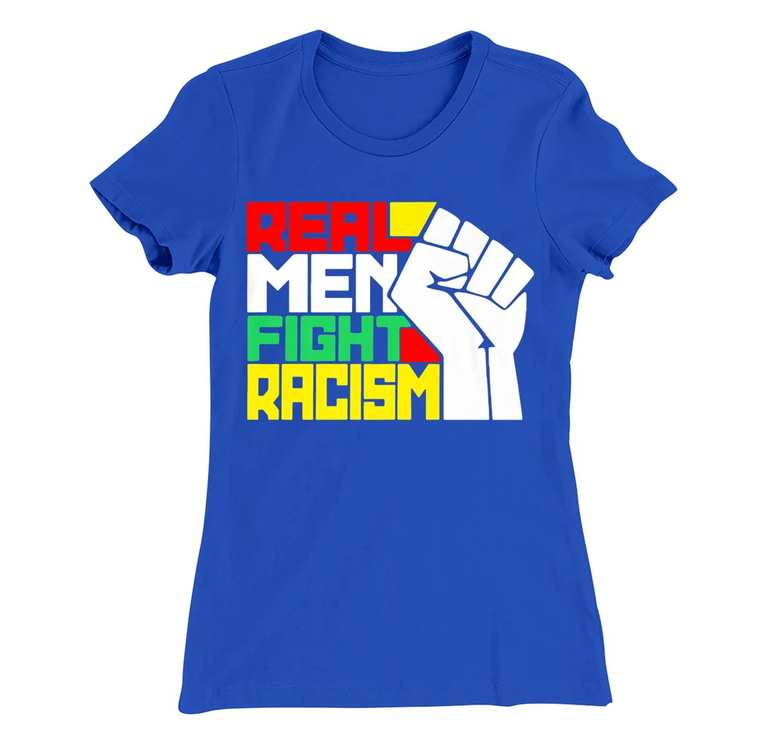 Funny Real Men Fight Racism T-Shirt, Kid T-Shirt and Women T-Shirt