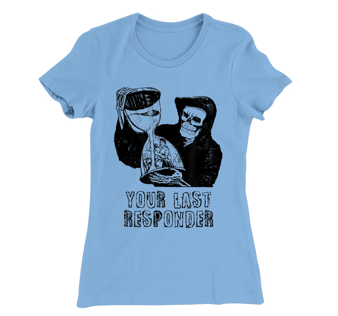 Womens Last Responder Grim Reaper Mortician Dark Humor Ebalmer Gift T-Shirt, Women T-Shirt