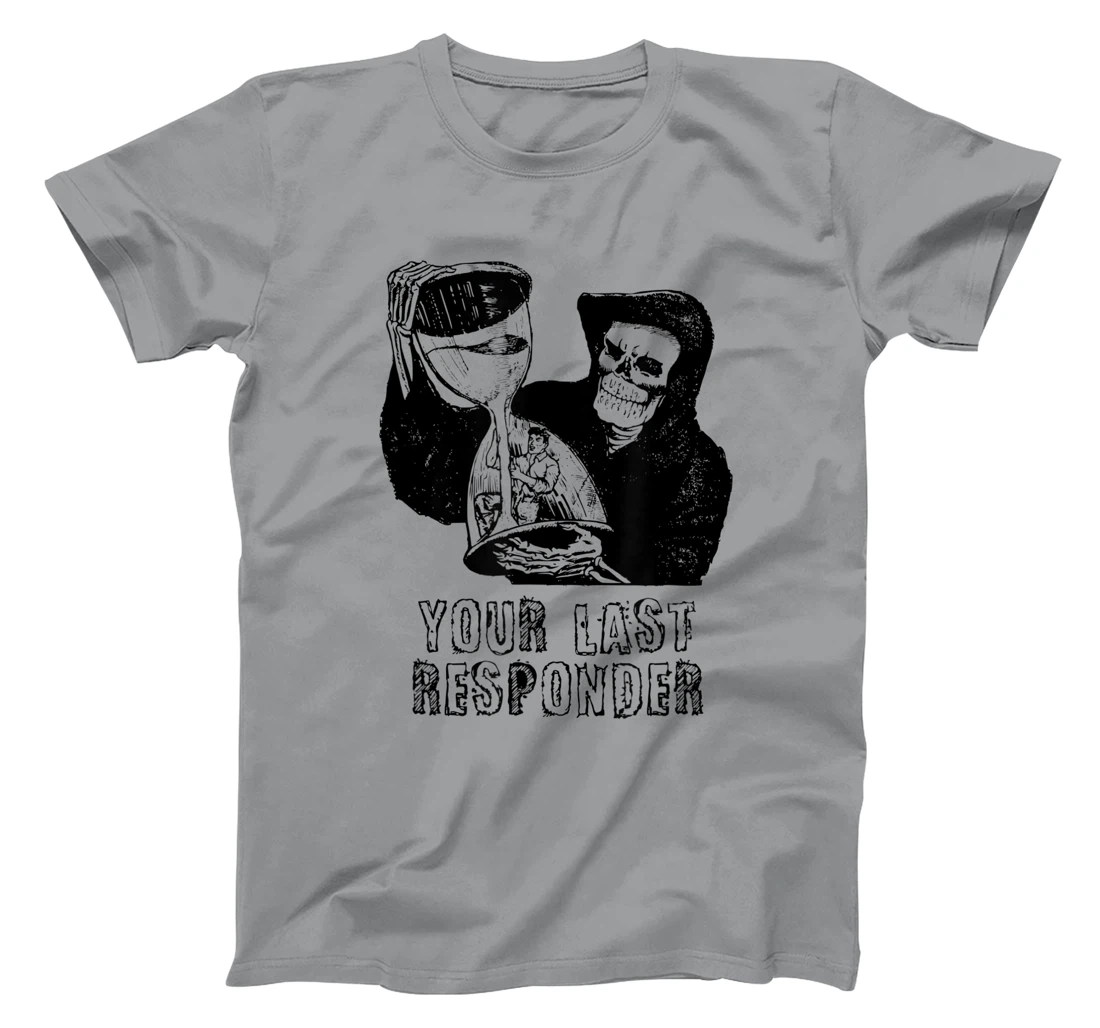 Womens Last Responder Grim Reaper Mortician Dark Humor Ebalmer Gift T-Shirt, Women T-Shirt