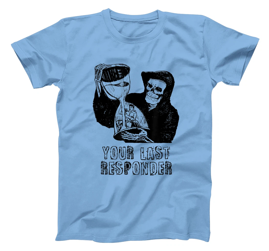 Womens Last Responder Grim Reaper Mortician Dark Humor Ebalmer Gift T-Shirt, Women T-Shirt