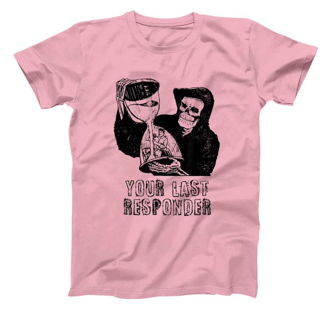 Womens Last Responder Grim Reaper Mortician Dark Humor Ebalmer Gift T-Shirt, Women T-Shirt