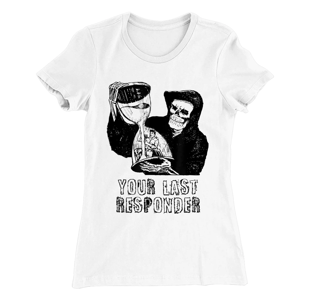 Womens Last Responder Grim Reaper Mortician Dark Humor Ebalmer Gift T-Shirt, Women T-Shirt