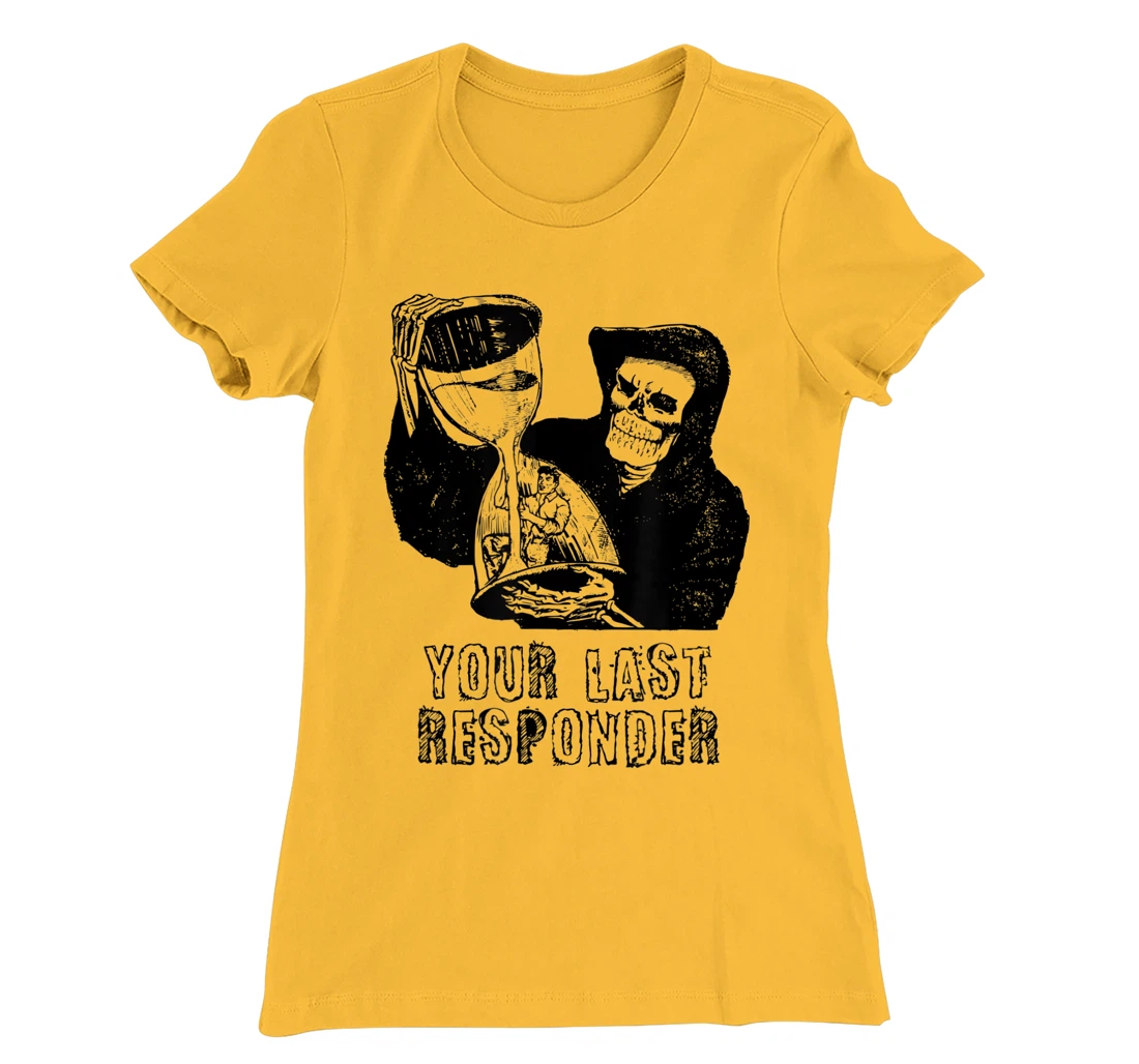 Womens Last Responder Grim Reaper Mortician Dark Humor Ebalmer Gift T-Shirt, Women T-Shirt