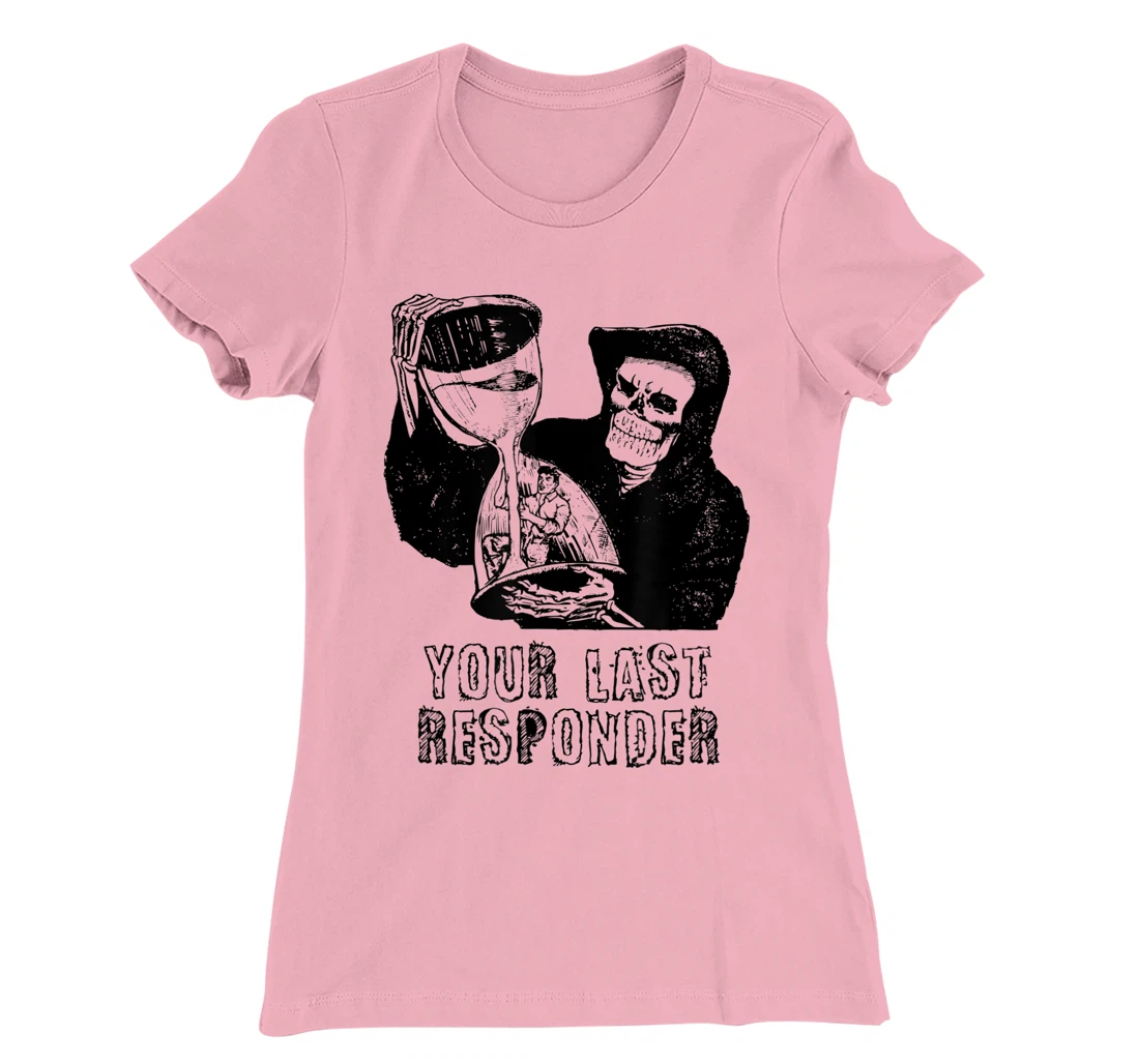 Womens Last Responder Grim Reaper Mortician Dark Humor Ebalmer Gift T-Shirt, Women T-Shirt