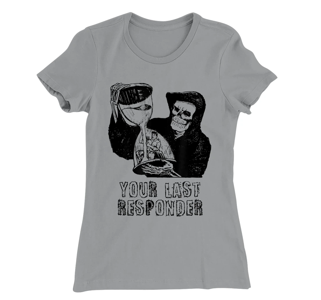 Womens Last Responder Grim Reaper Mortician Dark Humor Ebalmer Gift T-Shirt, Women T-Shirt