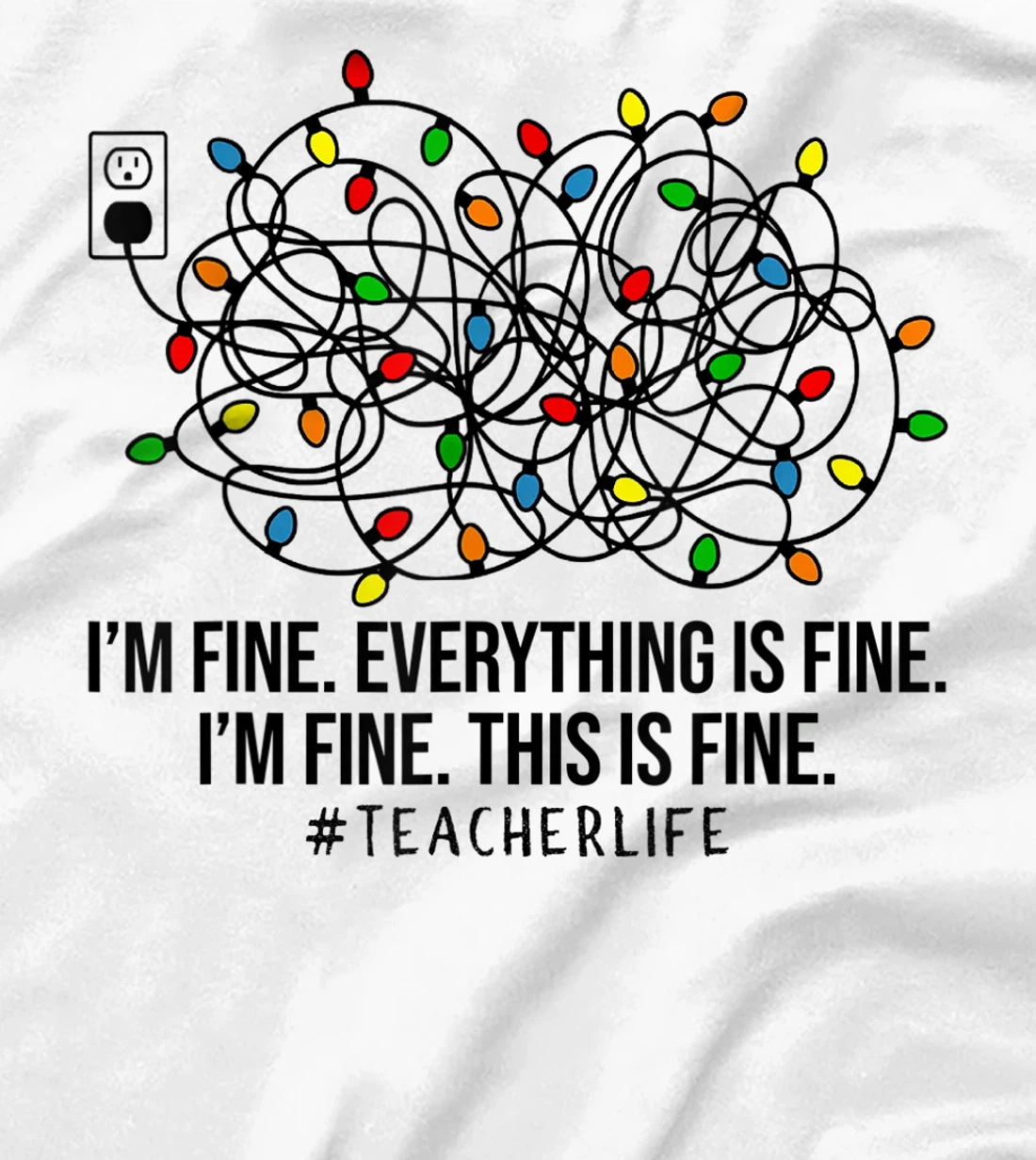 Womens I'm Fine Everything Is Fine I'm Fine Teacher Lights Xmas T-Shirt, Women T-Shirt