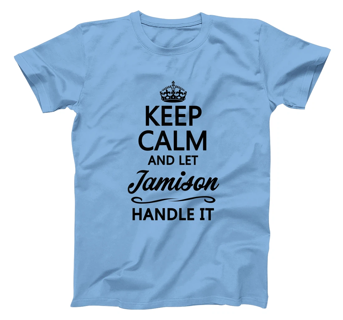 Womens KEEP CALM and let JAMISON Handle It | Funny Name Gift - T-Shirt, Kid T-Shirt and Women T-Shirt