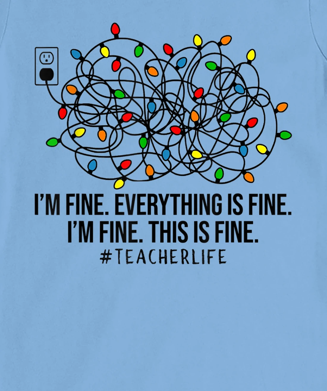 Womens I'm Fine Everything Is Fine I'm Fine Teacher Lights Xmas T-Shirt, Women T-Shirt