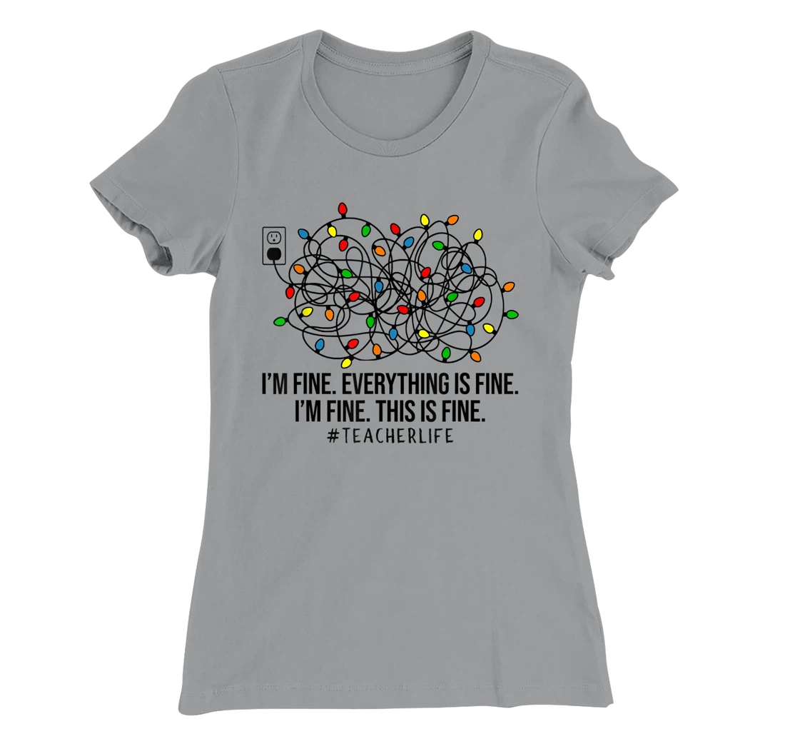 Womens I'm Fine Everything Is Fine I'm Fine Teacher Lights Xmas T-Shirt, Women T-Shirt