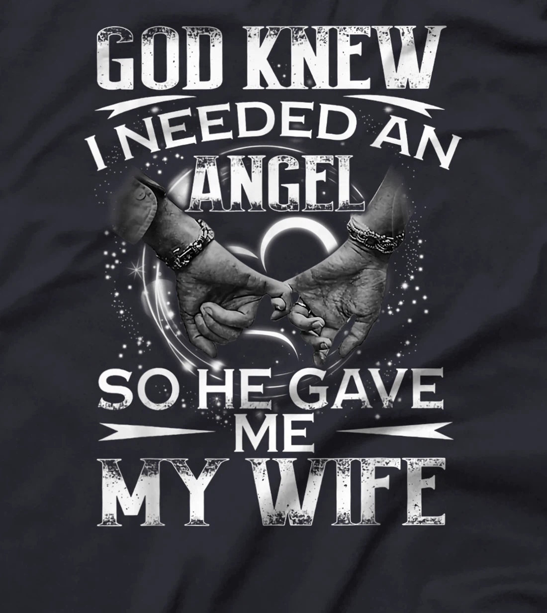 God Knew I Needed An Angel So He Gave Me My Wife Valentine T-Shirt