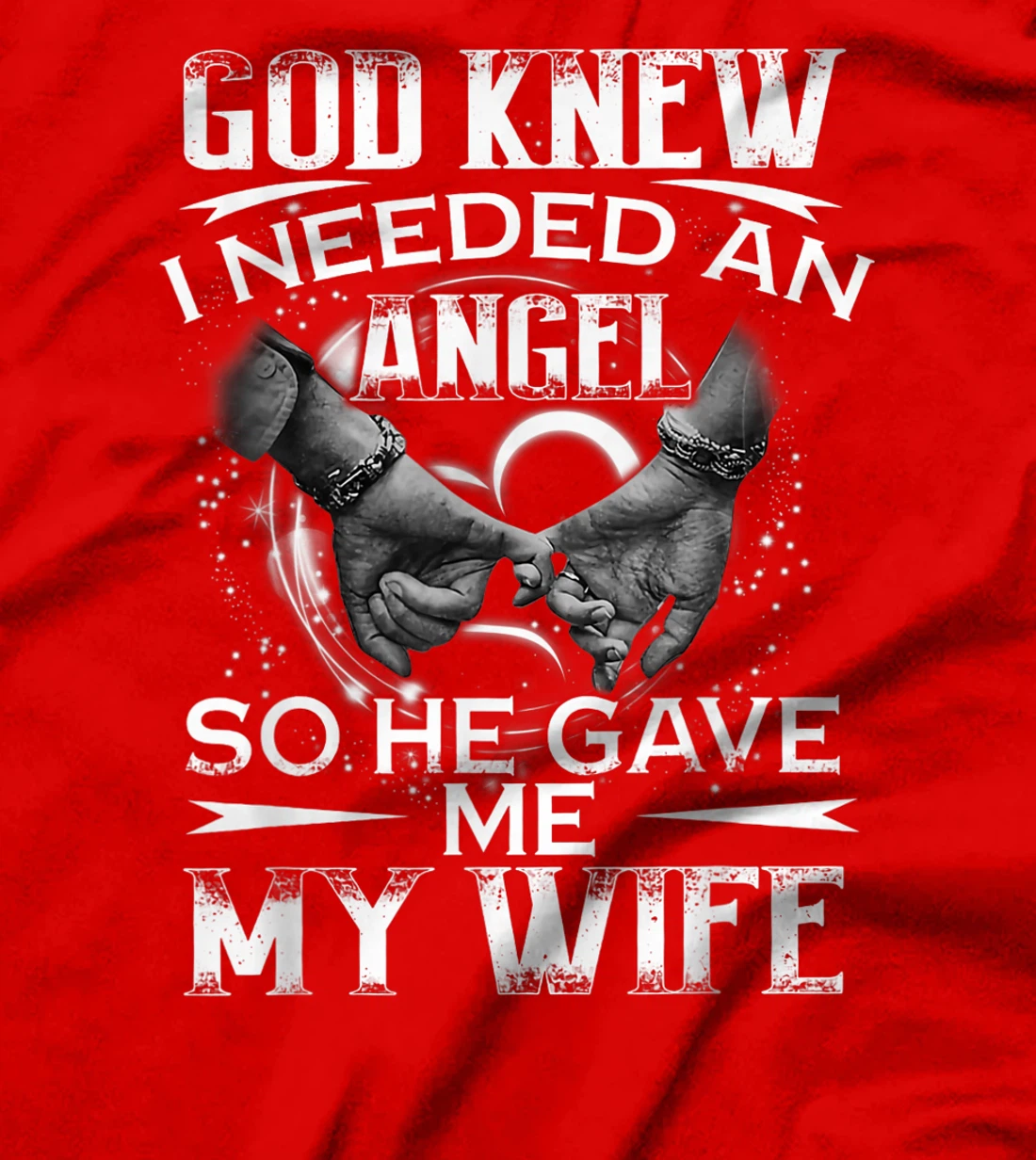 God Knew I Needed An Angel So He Gave Me My Wife Valentine T-Shirt