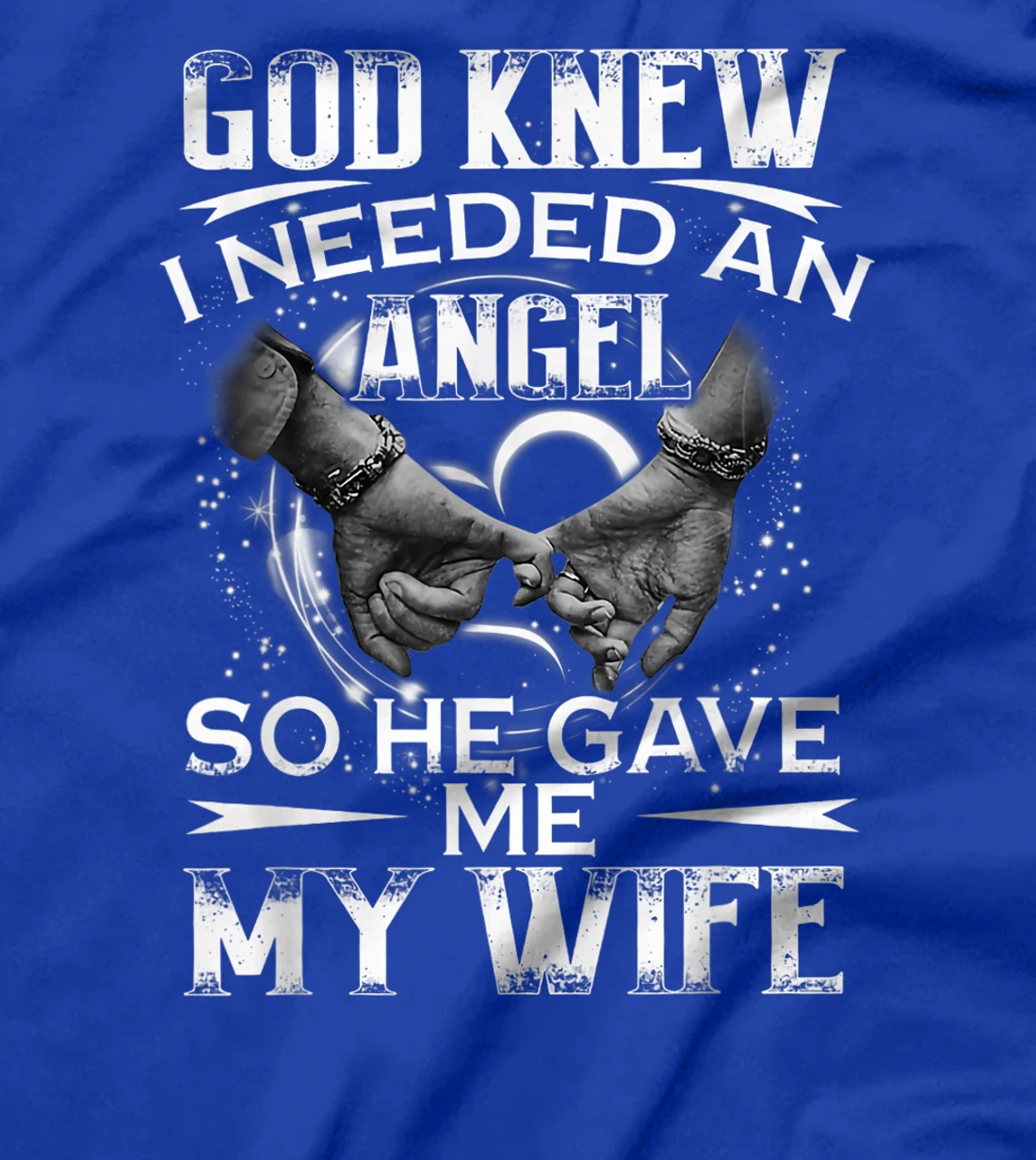 God Knew I Needed An Angel So He Gave Me My Wife Valentine T-Shirt