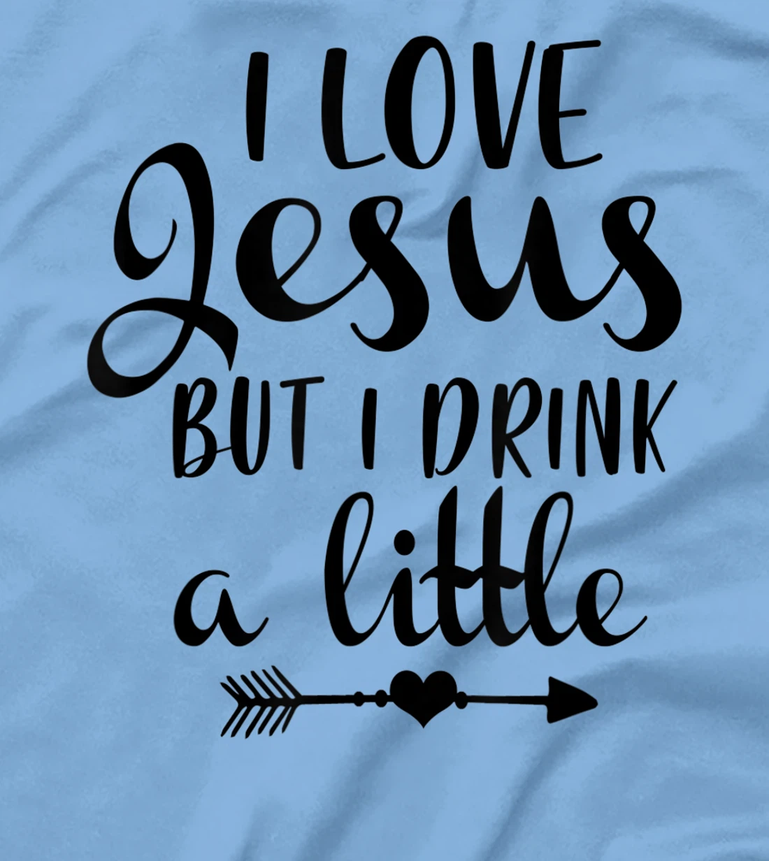 I Love Jesus But Drink Little Wine Lover Christian God Lover T-Shirt
