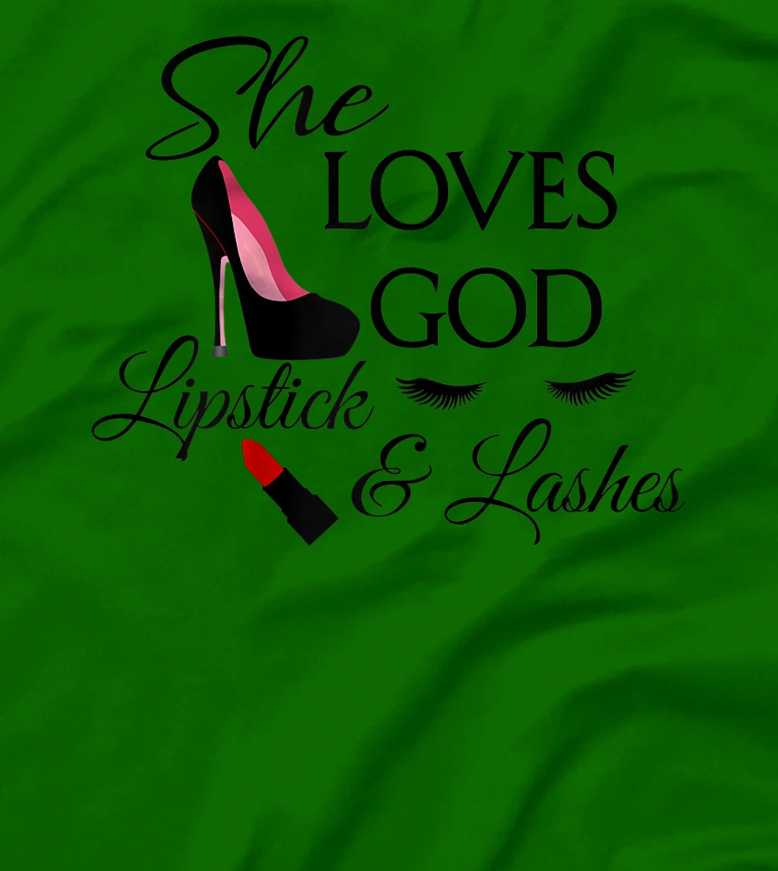 Womens Makeup,High Heels, Lashes, Lipstick, Love God Christian T-Shirt