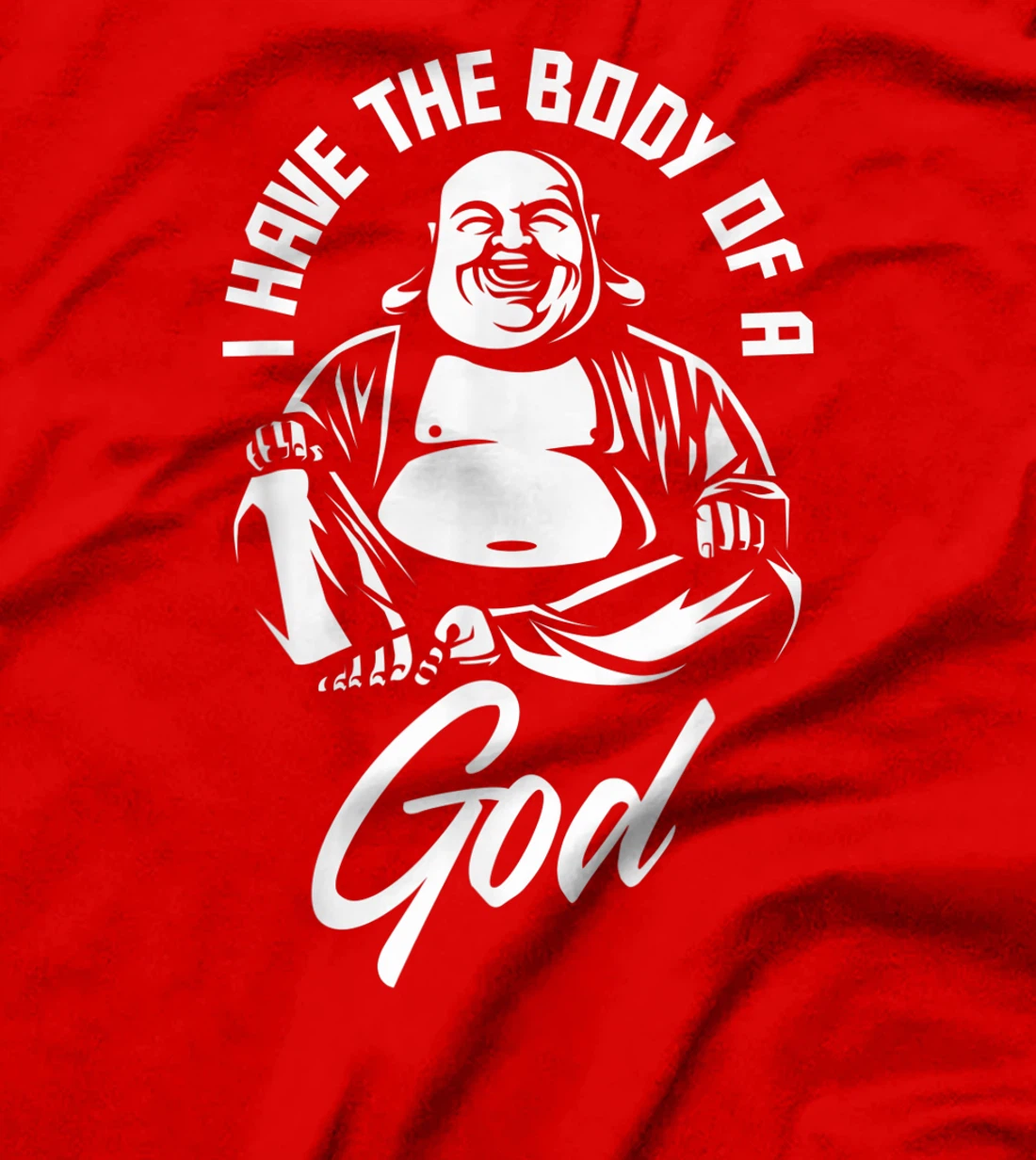 I Have The Body Of A God Buddha Funny Fat Guy And Dad Bod T-Shirt