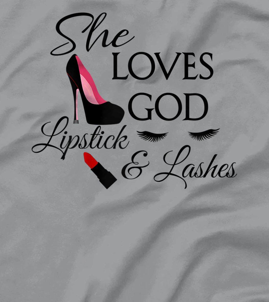 Womens Makeup,High Heels, Lashes, Lipstick, Love God Christian T-Shirt
