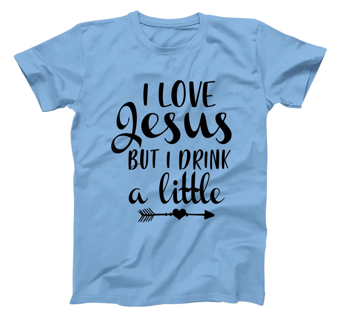 I Love Jesus But Drink Little Wine Lover Christian God Lover T-Shirt