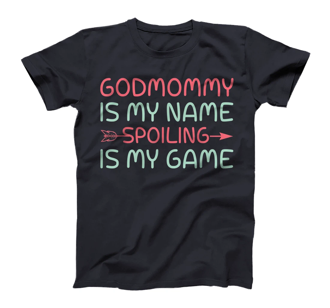 Godmother Is My Name Spoiling Is My Game Gift T-Shirt