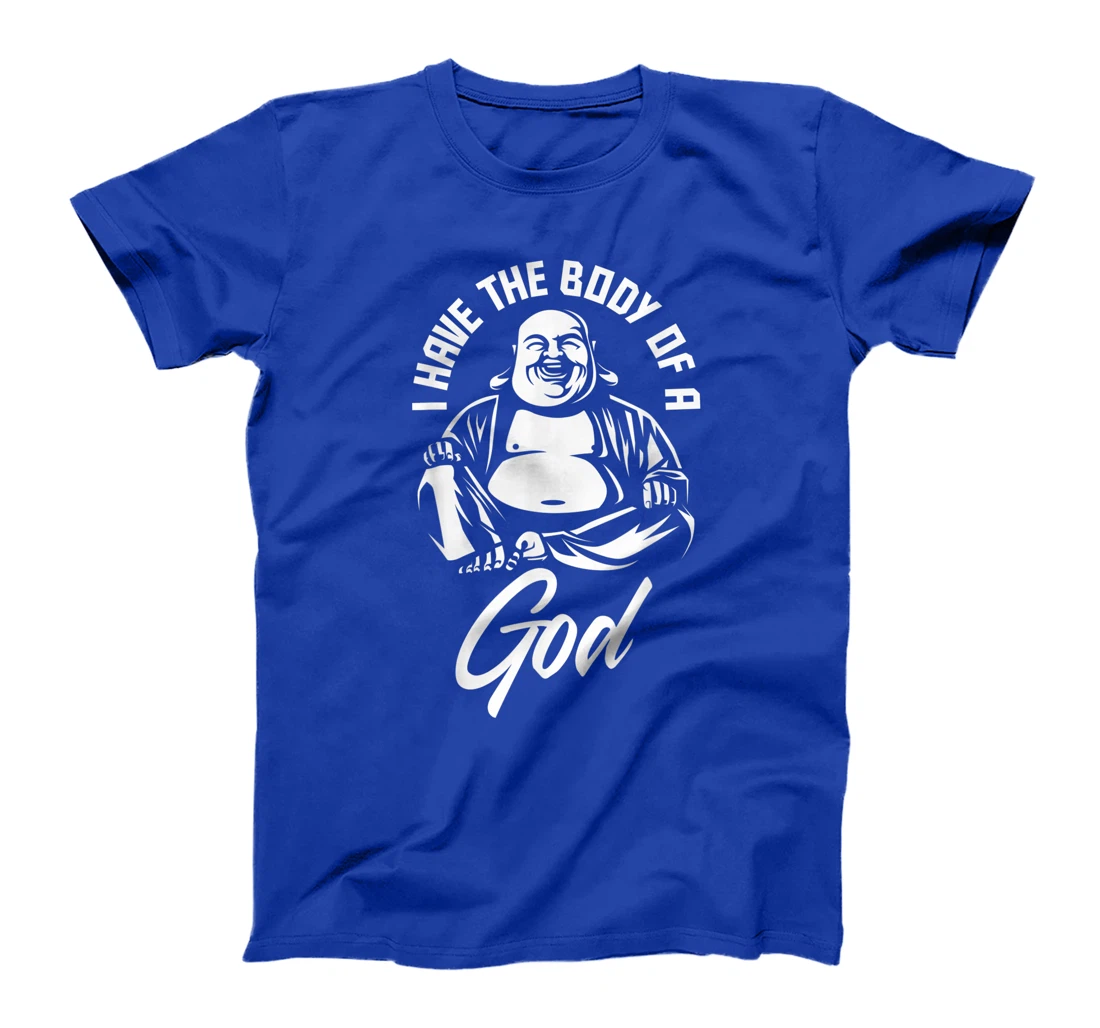 I Have The Body Of A God Buddha Funny Fat Guy And Dad Bod T-Shirt