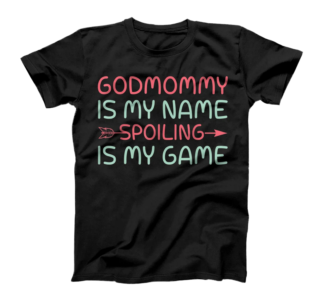 Godmother Is My Name Spoiling Is My Game Gift T-Shirt