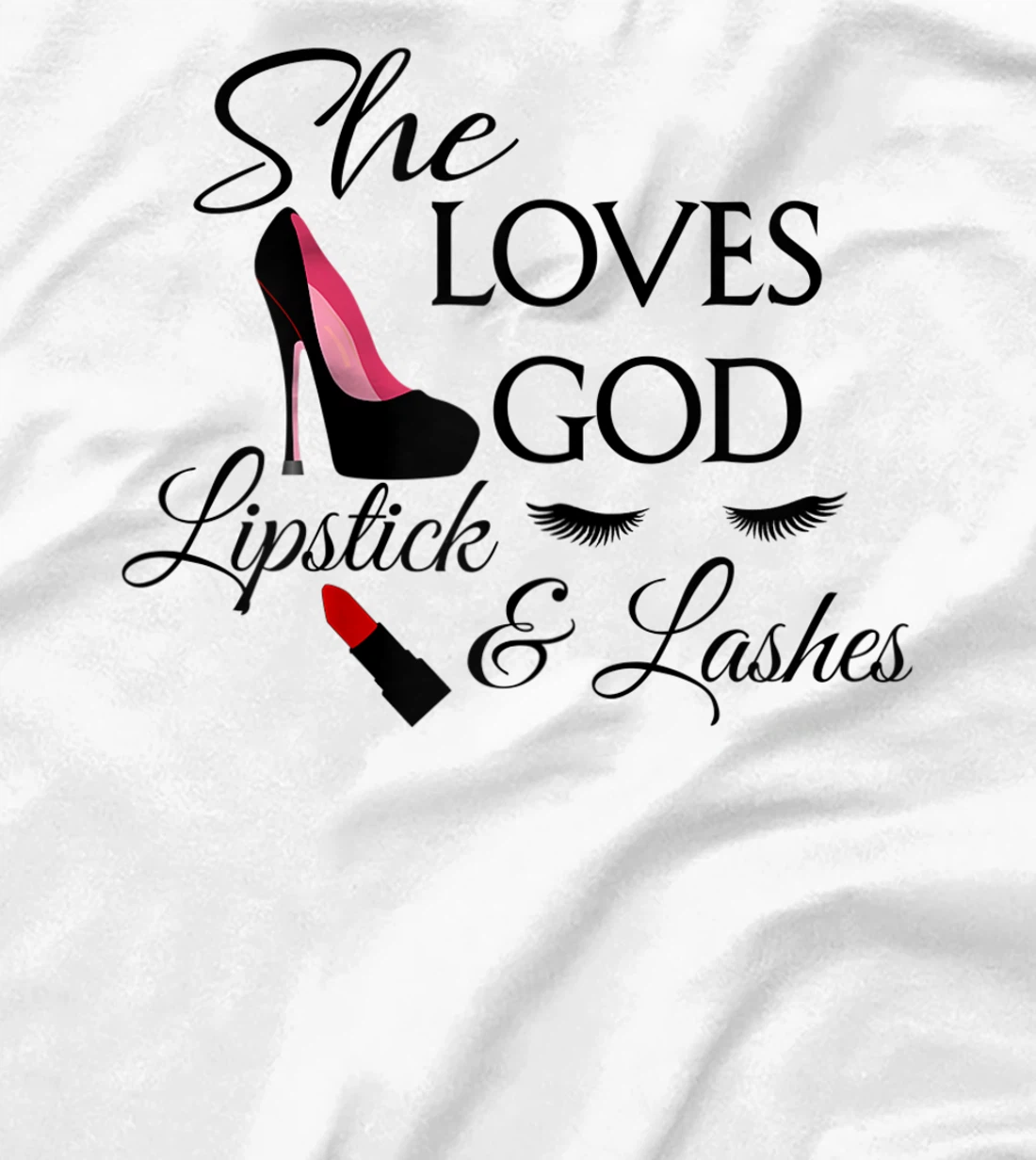 Womens Makeup,High Heels, Lashes, Lipstick, Love God Christian T-Shirt