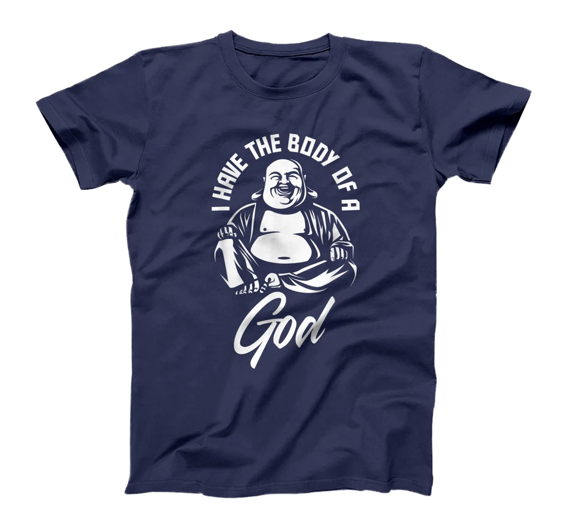 I Have The Body Of A God Buddha Funny Fat Guy And Dad Bod T-Shirt