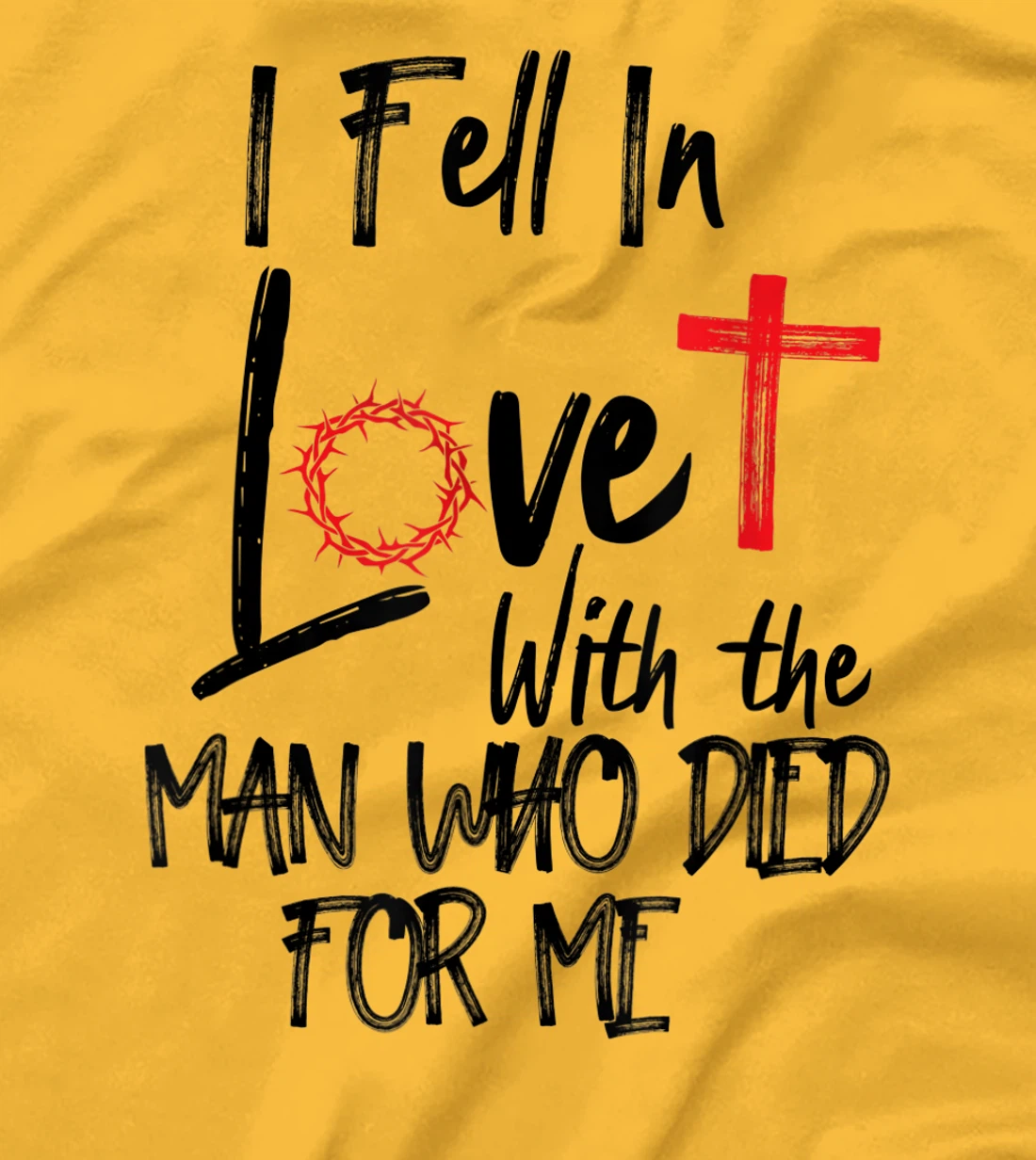 i fell in love with the man who died for me jesus god christ T-Shirt