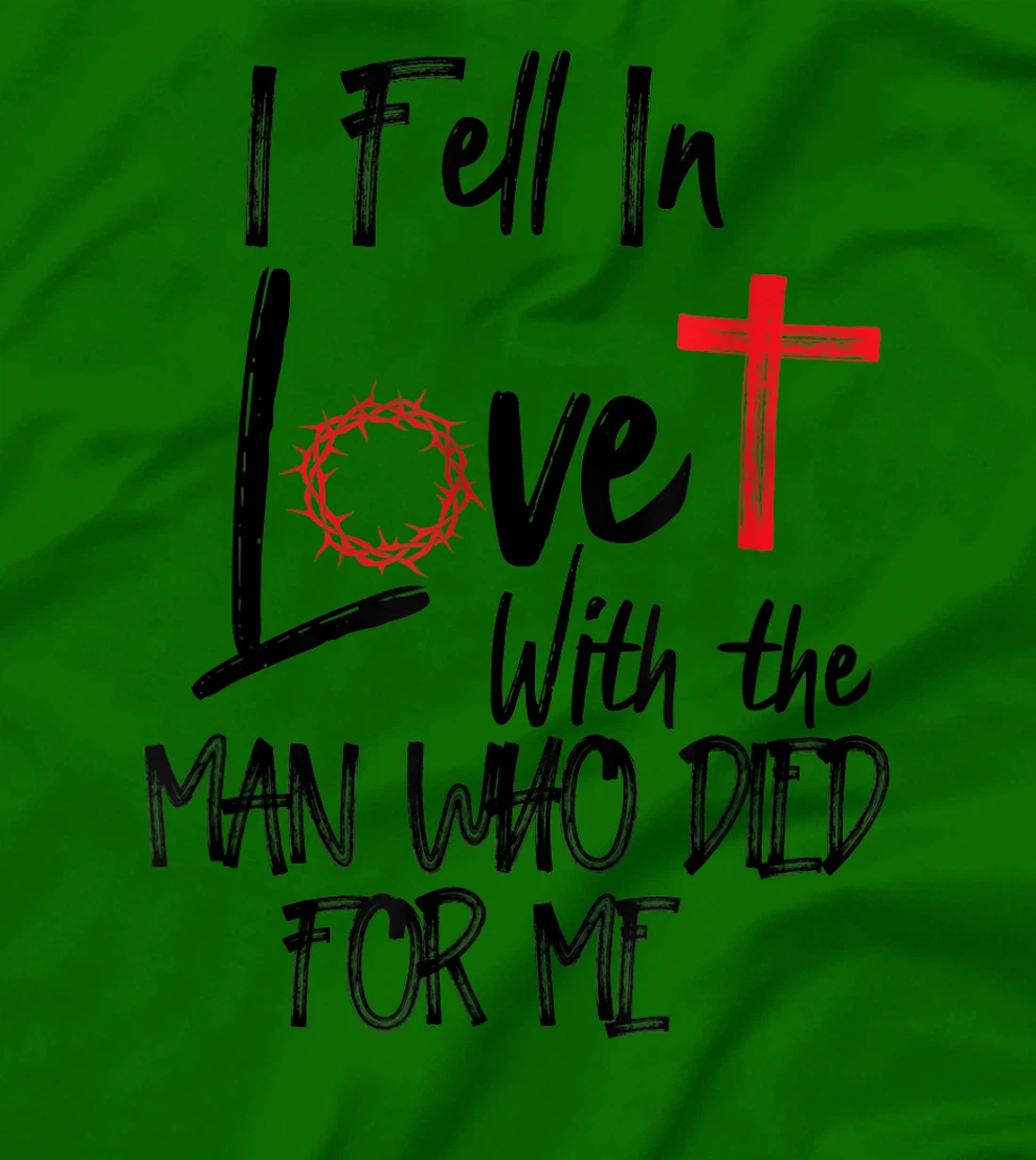 i fell in love with the man who died for me jesus god christ T-Shirt