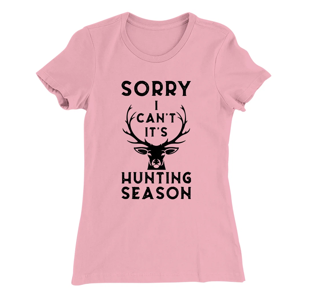 Womens Sorry I Can't It's Hunting Season Funny Deer Hunters Gift T-Shirt, Women T-Shirt