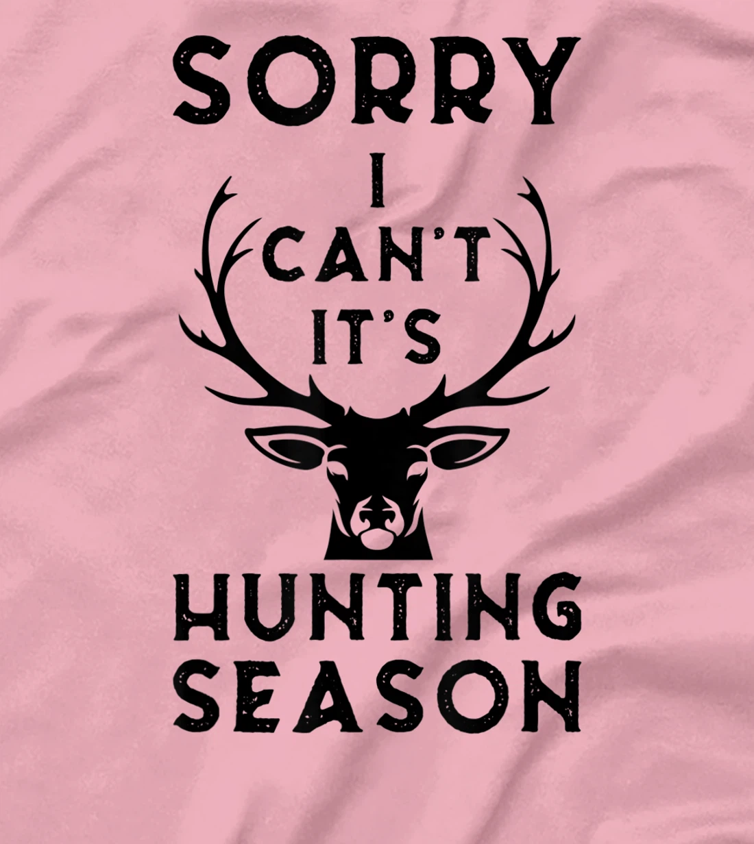 Womens Sorry I Can't It's Hunting Season Funny Deer Hunters Gift T-Shirt, Women T-Shirt