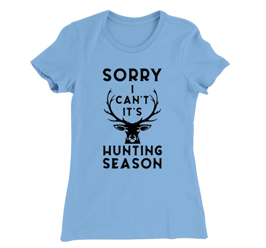 Womens Sorry I Can't It's Hunting Season Funny Deer Hunters Gift T-Shirt, Women T-Shirt