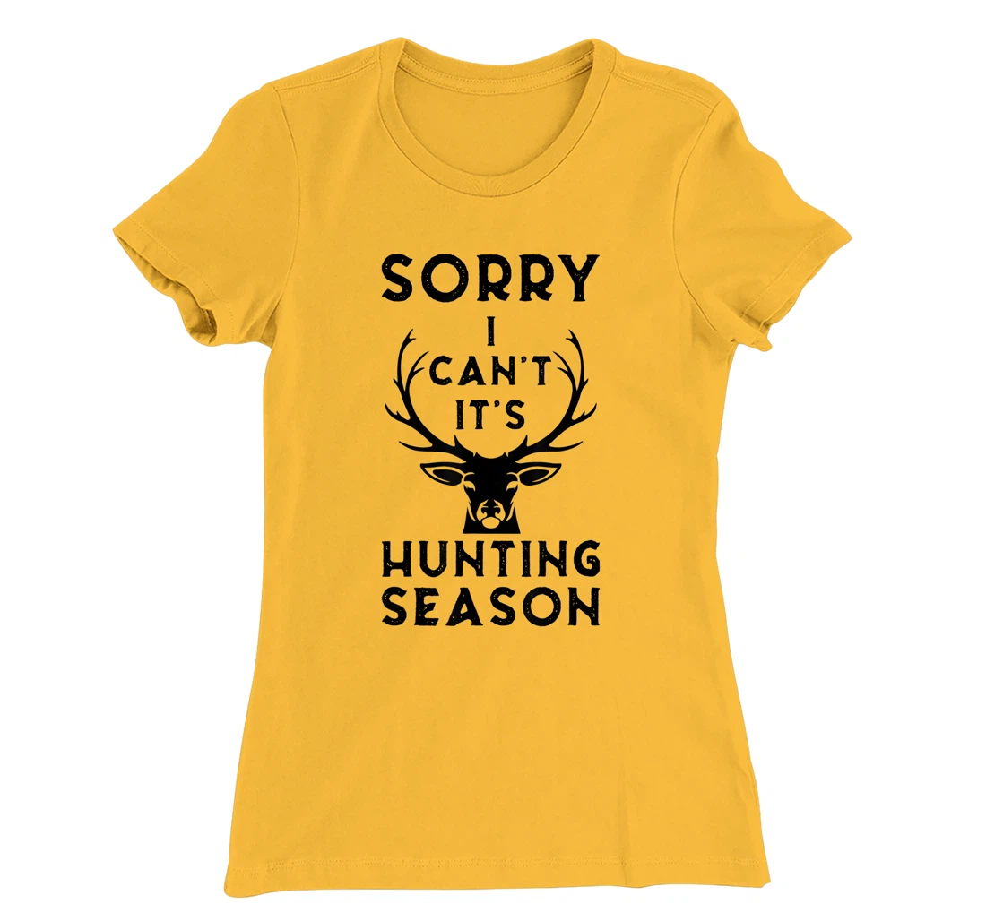 Womens Sorry I Can't It's Hunting Season Funny Deer Hunters Gift T-Shirt, Women T-Shirt