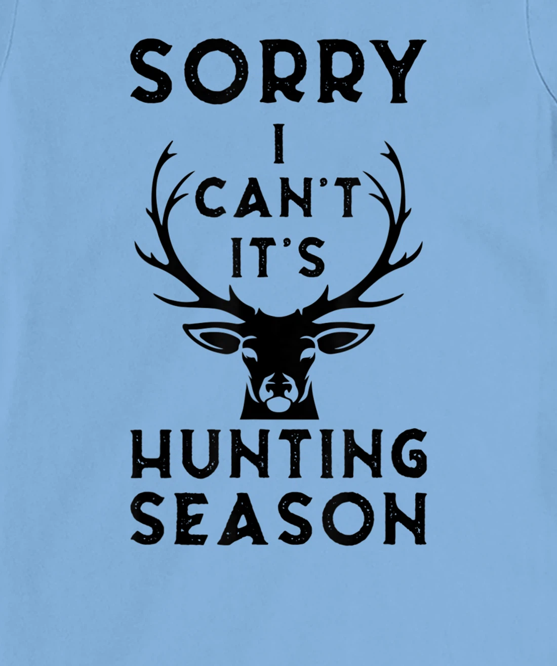 Womens Sorry I Can't It's Hunting Season Funny Deer Hunters Gift T-Shirt, Women T-Shirt