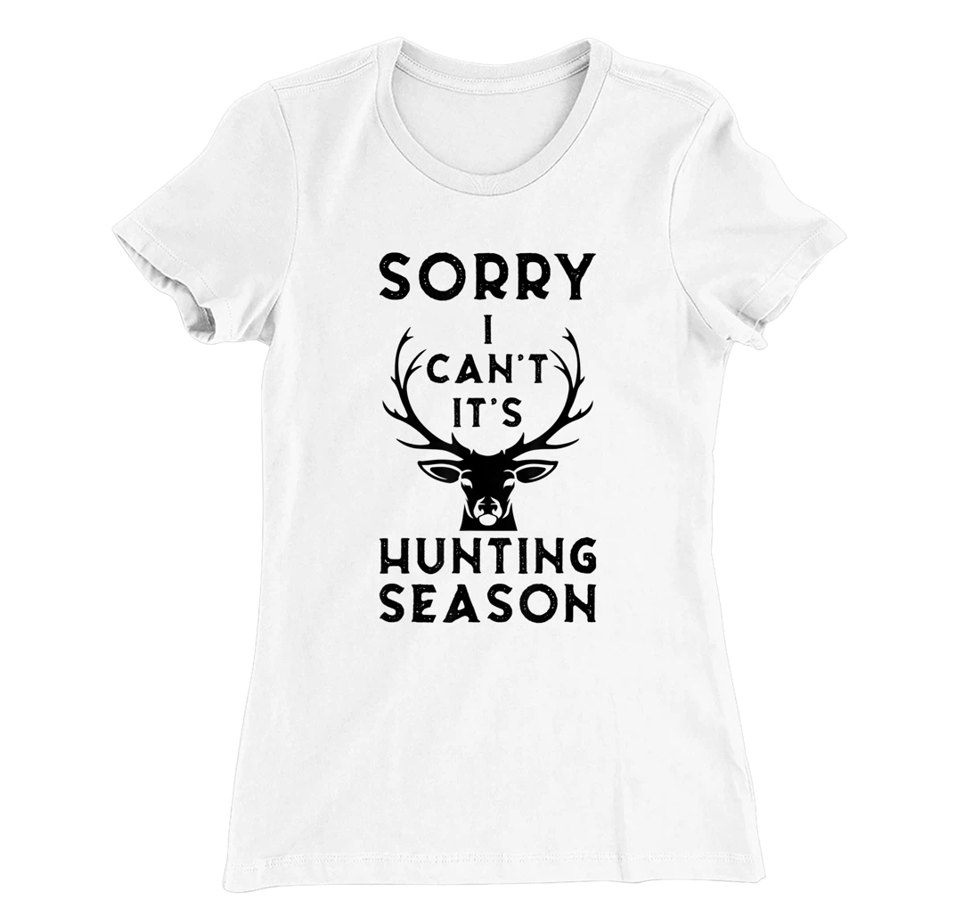 Womens Sorry I Can't It's Hunting Season Funny Deer Hunters Gift T-Shirt, Women T-Shirt