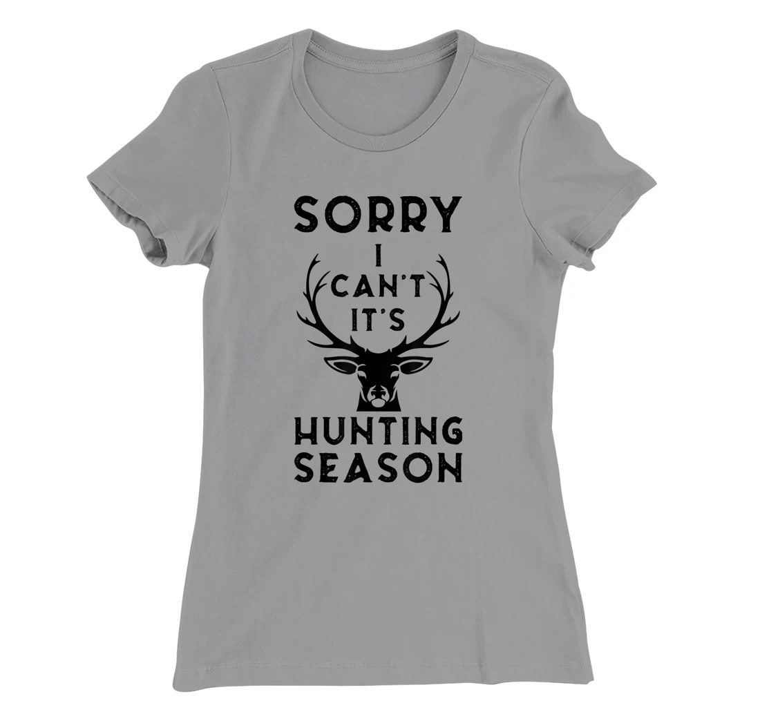 Womens Sorry I Can't It's Hunting Season Funny Deer Hunters Gift T-Shirt, Women T-Shirt