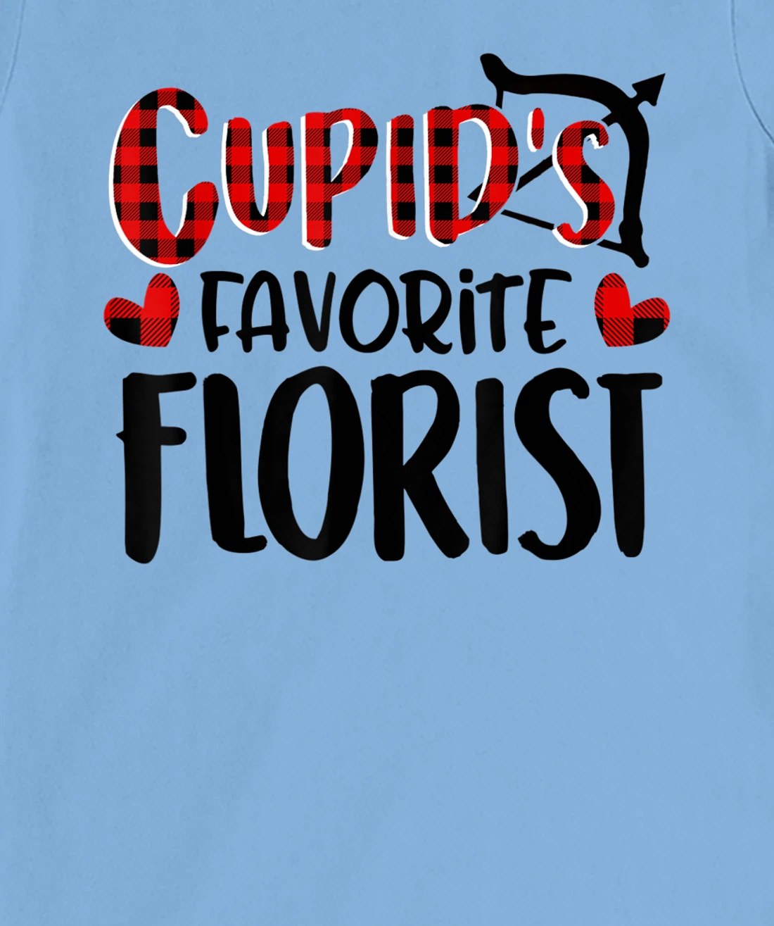 Womens Valentines Day Cupid's Favorite Florist Buffalo Plaid Gift T-Shirt, Kid T-Shirt and Women T-Shirt