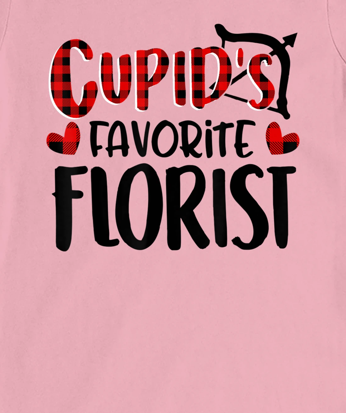 Womens Valentines Day Cupid's Favorite Florist Buffalo Plaid Gift T-Shirt, Kid T-Shirt and Women T-Shirt