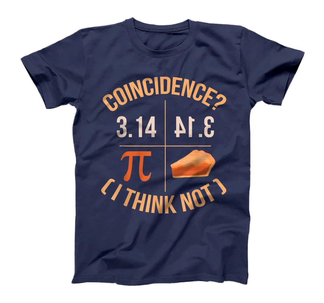 Coincidence I Think Not 3.14 Backwards is Pie Funny Pi Day T-Shirt, Kid T-Shirt and Women T-Shirt
