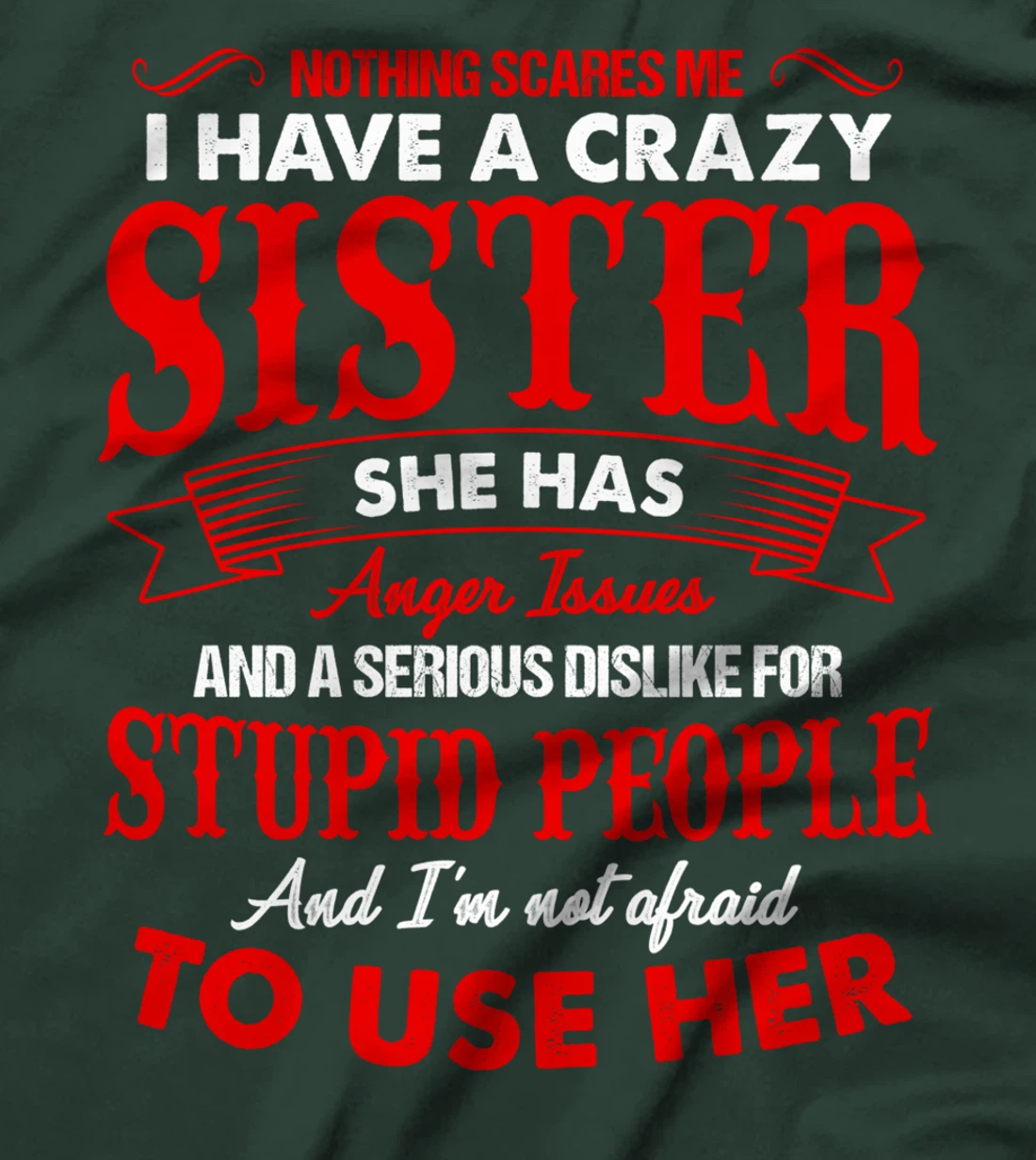 I Have A Crazy Sister Not Afraid To Use Her T-Shirt