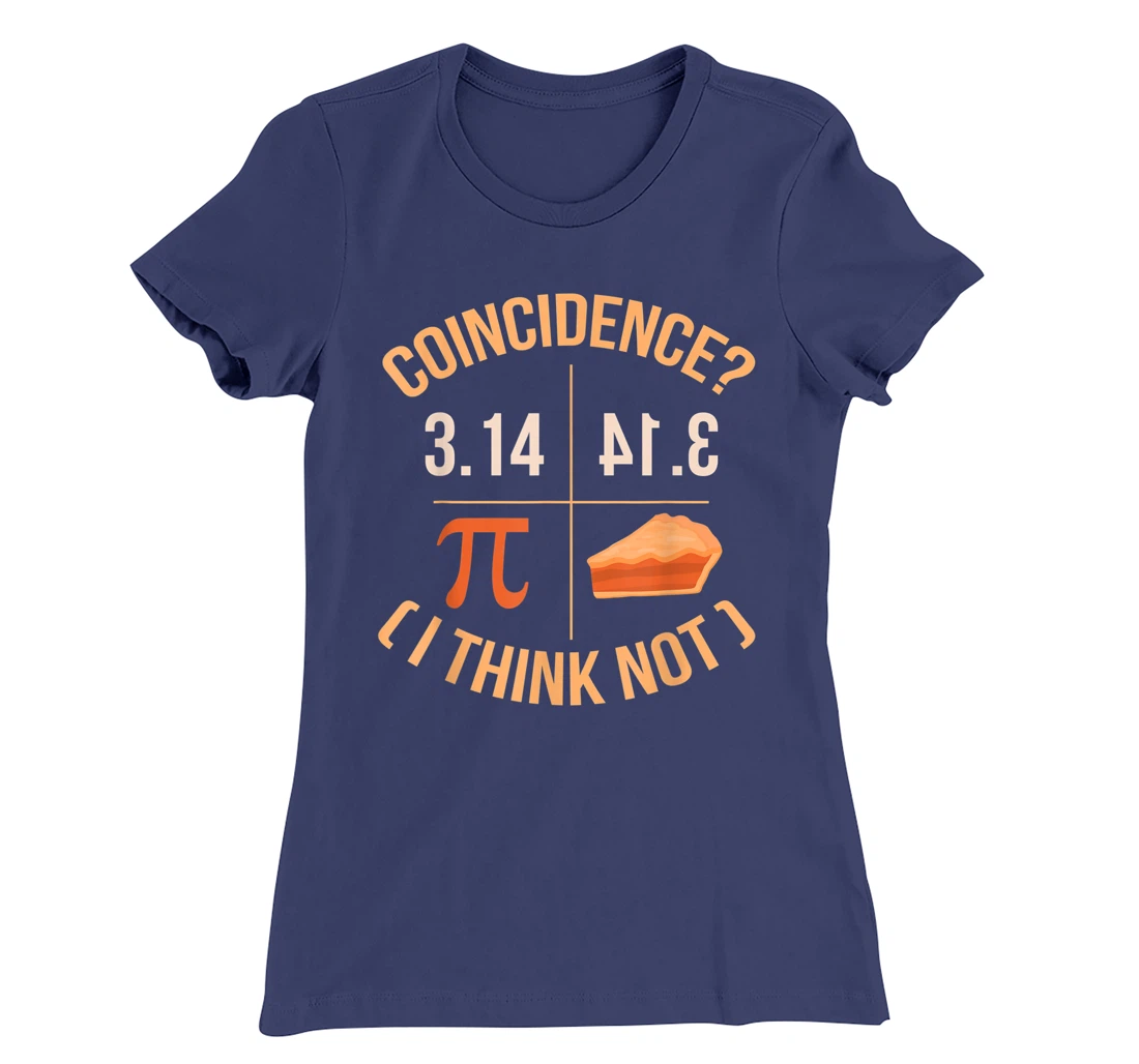 Coincidence I Think Not 3.14 Backwards is Pie Funny Pi Day T-Shirt, Kid T-Shirt and Women T-Shirt