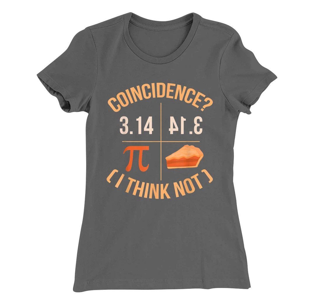 Coincidence I Think Not 3.14 Backwards is Pie Funny Pi Day T-Shirt, Kid T-Shirt and Women T-Shirt