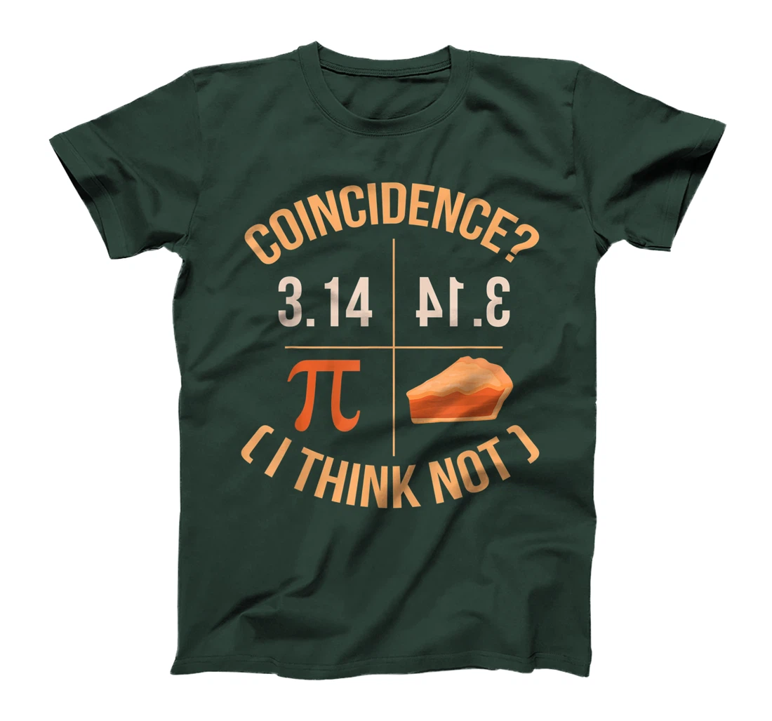 Coincidence I Think Not 3.14 Backwards is Pie Funny Pi Day T-Shirt, Kid T-Shirt and Women T-Shirt