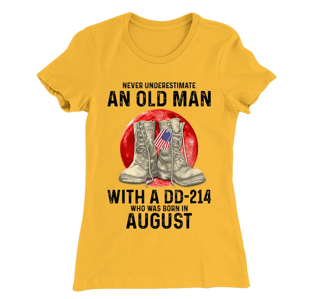Womens Never Underestimate An Old Man With A DD-214 August T-Shirt, Women T-Shirt
