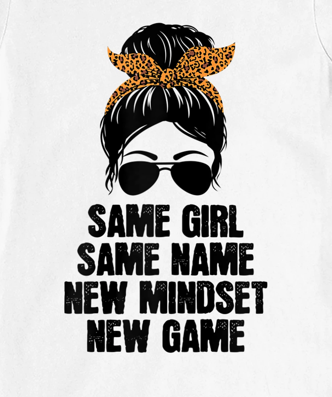 Womens Messy Hair Bun Same Girl Same Name New Mindset New Game T-Shirt, Women T-Shirt