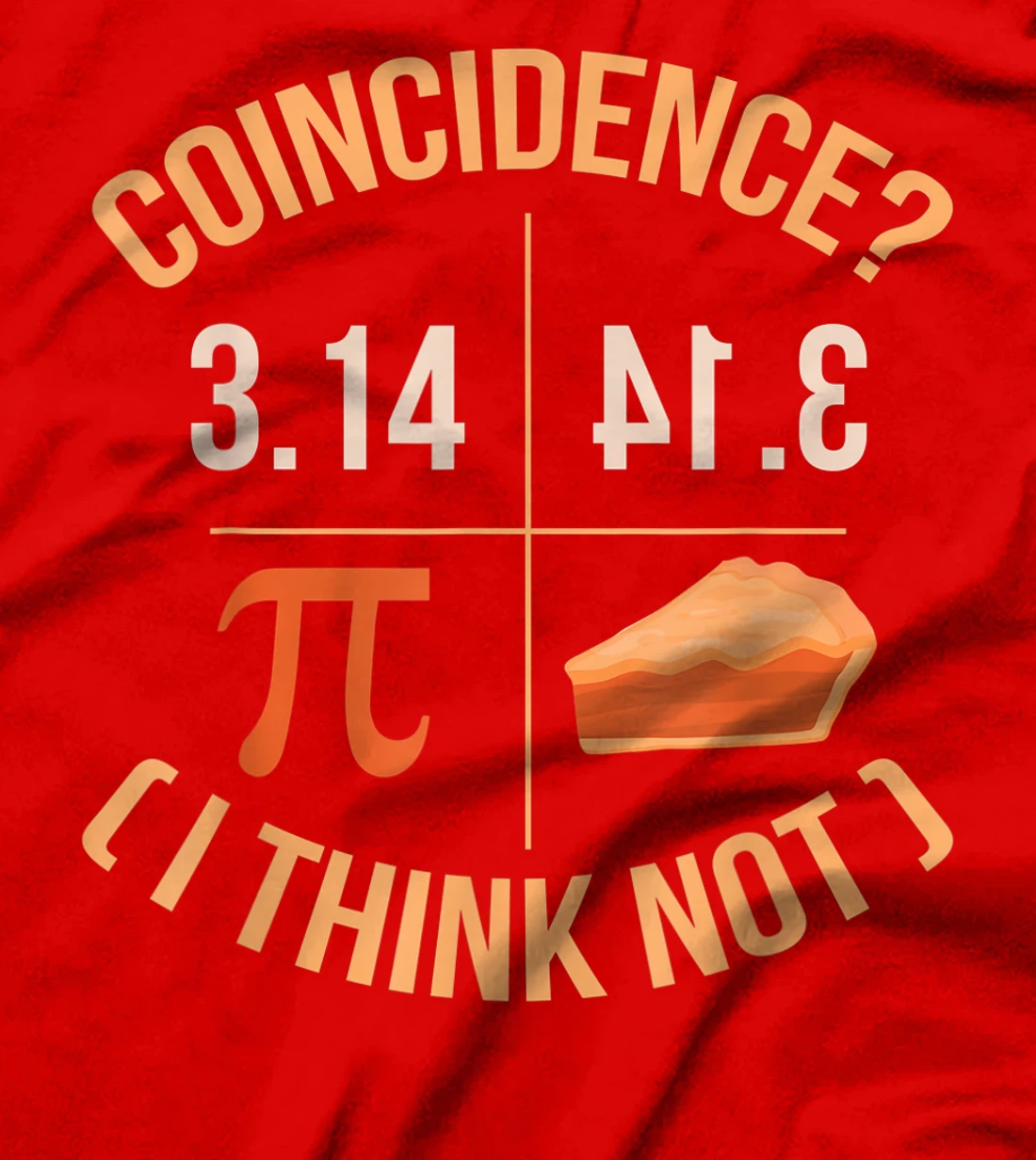 Coincidence I Think Not 3.14 Backwards is Pie Funny Pi Day T-Shirt, Kid T-Shirt and Women T-Shirt
