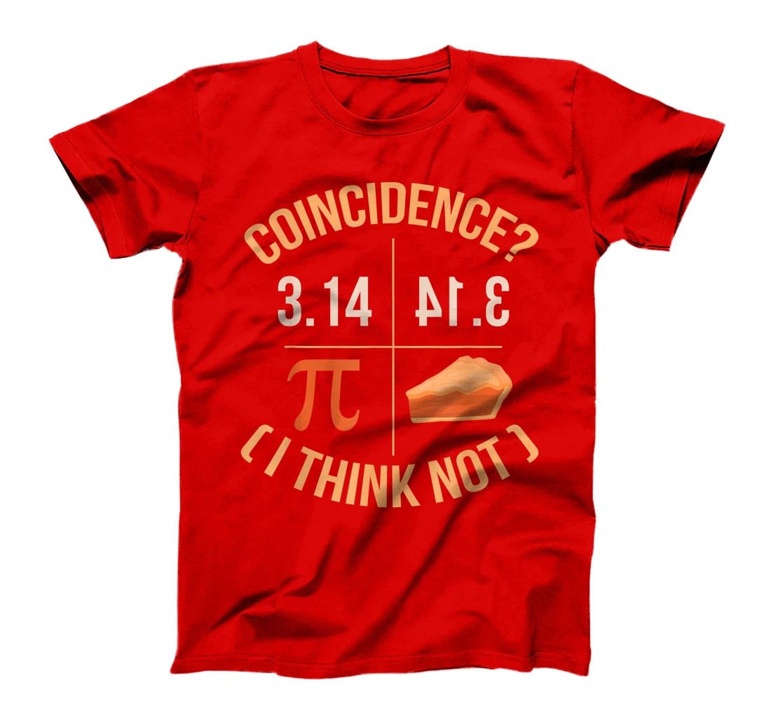 Coincidence I Think Not 3.14 Backwards is Pie Funny Pi Day T-Shirt, Kid T-Shirt and Women T-Shirt