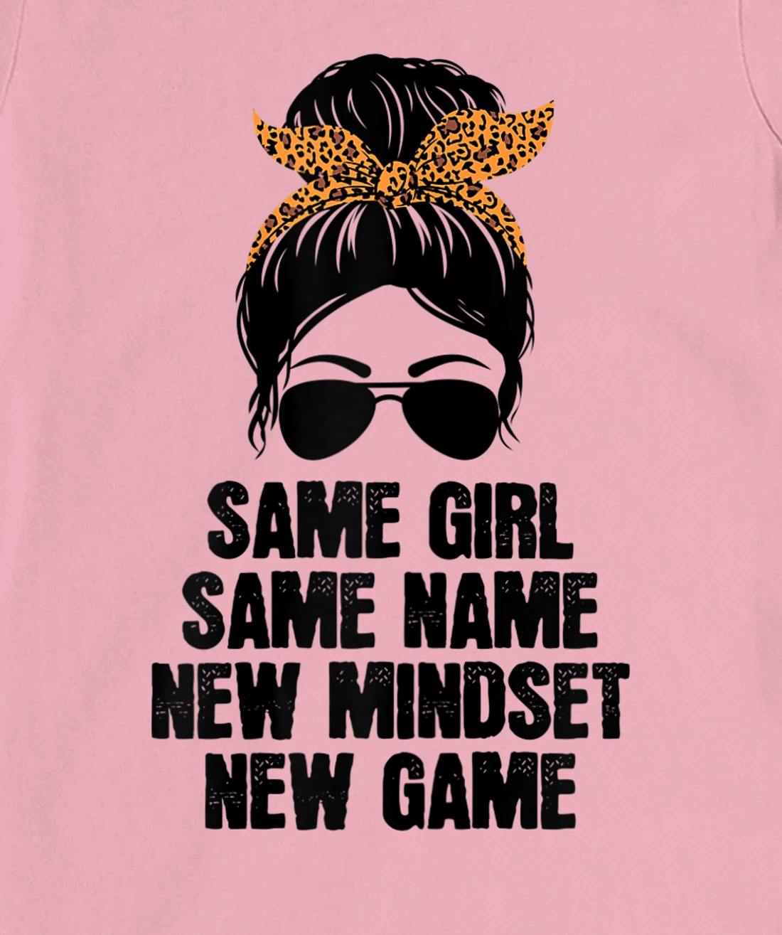 Womens Messy Hair Bun Same Girl Same Name New Mindset New Game T-Shirt, Women T-Shirt