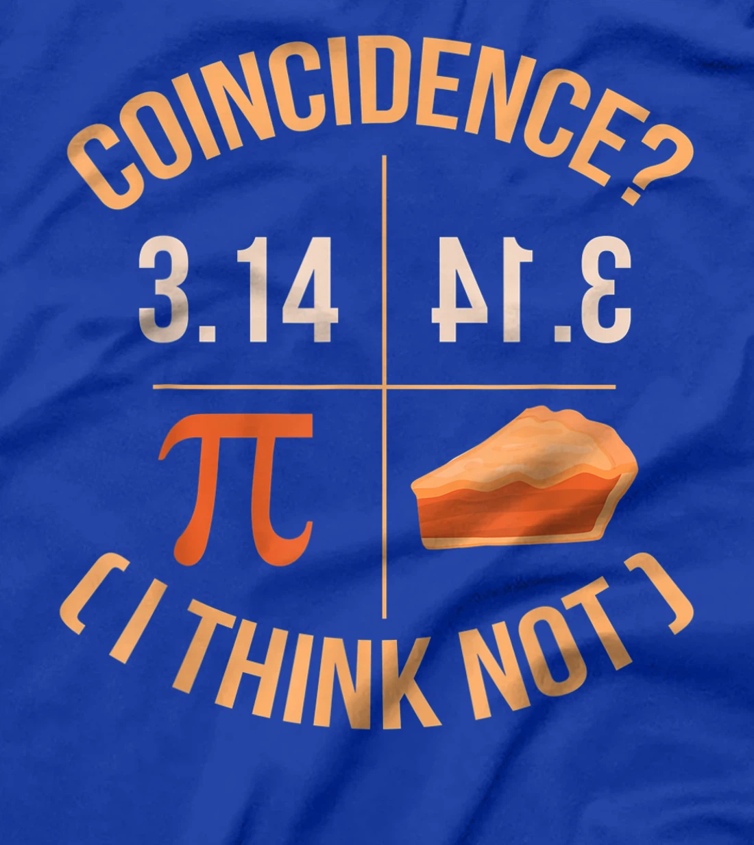 Coincidence I Think Not 3.14 Backwards is Pie Funny Pi Day T-Shirt, Kid T-Shirt and Women T-Shirt