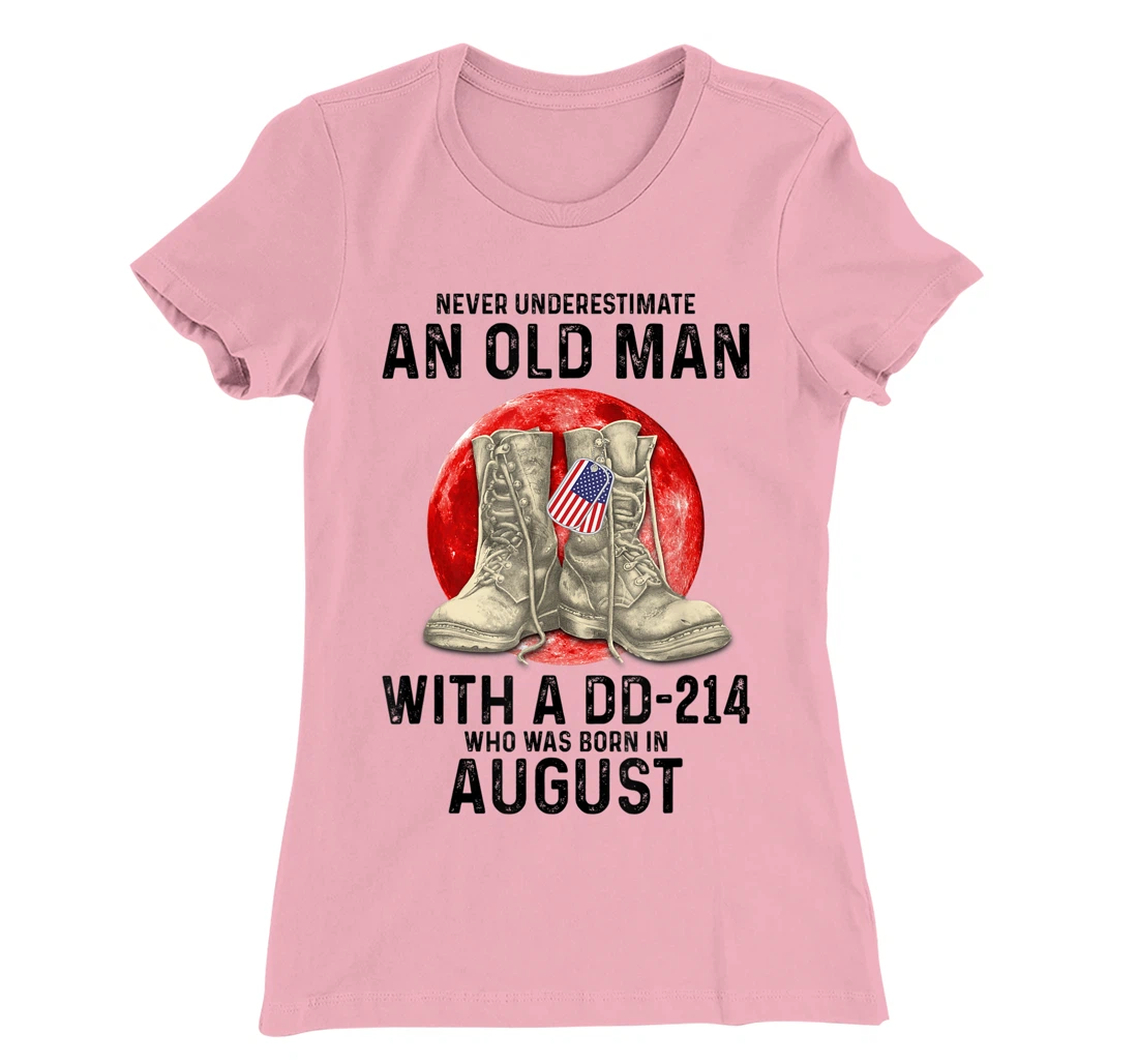Womens Never Underestimate An Old Man With A DD-214 August T-Shirt, Women T-Shirt