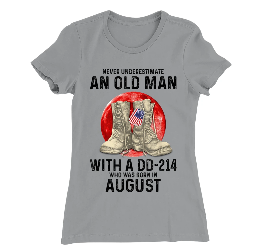 Womens Never Underestimate An Old Man With A DD-214 August T-Shirt, Women T-Shirt